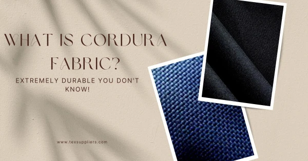 What is Cordura Fabric? Extremely Durable You Don't Know!